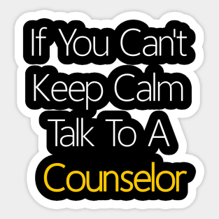 If You Can't Keep Calm Talk To A Counselor Sticker